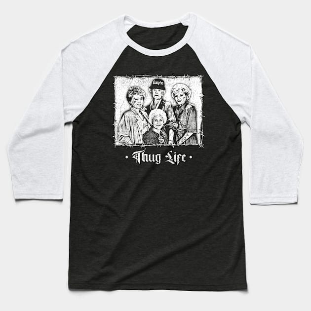 Thug Life -- Golden Girls -- Original Punksthetic Baseball T-Shirt by DankFutura